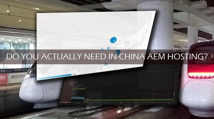 Thinking Through AEM Infrastructure in China - Do You Need in-China Hosting?